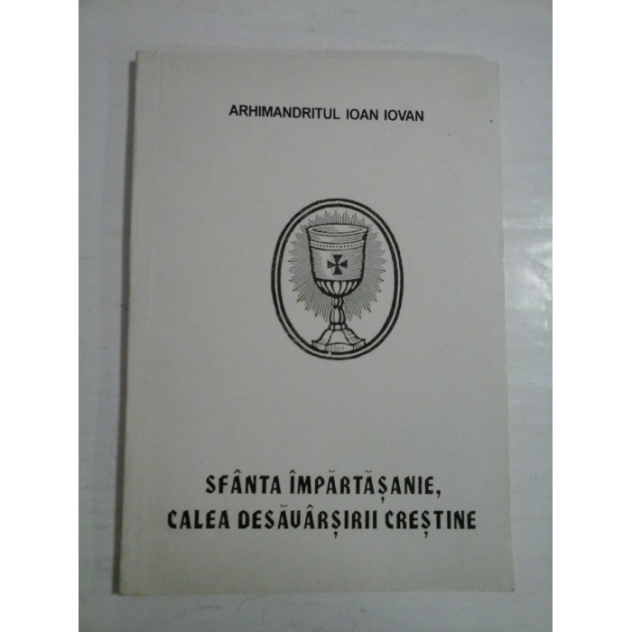 SFANTA IMPARTASANIE CALEA DESAVARSIRII CRESTINE - ARHIMANDRITUL IOAN IOVAN